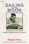 Sailing to the Moon: The Biography of Rolly Tasker - Roland Perry