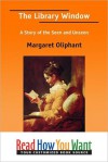 The Library Window: A Story of the Seen and Unseen - Margaret Oliphant