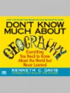 Don't Know Much About Geography: Everything You Need to Know About the World but Never Learned - Kenneth C. Davis