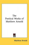 The Poetical Works of Matthew Arnold - Matthew Arnold