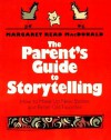 The Parent's Guide to Storytelling: How to Make Up New Stories and Retell Old Favorites - Margaret Read MacDonald, Mark Smith