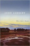 Where Shall I Wander - John Ashbery