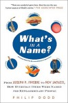 What's in a Name?: From Joseph P. Frisbie to Roy Jacuzzi, How Everyday Items Were Named for Extraordinary People - Philip Dodd