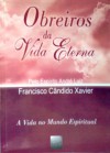 Obreiros da Vida Eterna - Francisco Cândido Xavier, André Luiz