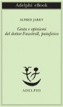 Gesta e opinioni del dottor Faustroll, patafisico - Alfred Jarry, Claudio Rugafiori