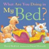 What Are You Doing In My Bed? (Little Tiger Mini Hardbacks) - David Bedford, Daniel Howarth