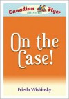 Canadian Flyer Adventures #12: On the Case - Frieda Wishinsky, Leanne Franson