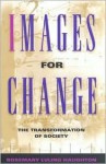 Images for Change: The Transformation of Society - Rosemary Haughton