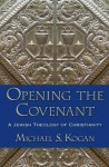 Opening the Covenant: A Jewish Theology of Christianity - Michael S. Kogan