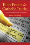 Bible Proofs for Catholic Truths: A Source Book for Apologists and Inquirers - Dave Armstrong