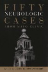 Fifty Neurologic Cases from Mayo Clinic - John H. Noseworthy