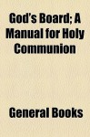 God's Board; A Manual for Holy Communion - General Books