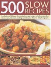 500 Slow Recipes: A Collection of Delicious Slow-Cooked One-Pot Recipes, Including Casseroles, Stews, Soups, Pot Roasts, Puddings and Desserts, Shown in 500 Photographs - Catherine Atkinson, Jenni Fleetwood