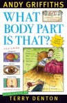 What Body Part Is That?: a stupid guide to your body - Andy Griffiths, Terry Denton