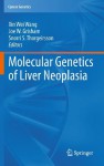 Molecular Genetics of Liver Neoplasia (Cancer Genetics) - Xin Wei Wang, Joe W. Grisham, Snorri S. Thorgeirsson