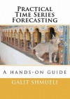 Practical Time Series Forecasting - Galit Shmueli