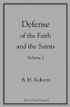 Defense of the Faith and the Saints Vol. 2 - B.H. Roberts