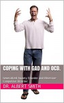 Coping with GAD and OCD.: Generalized Anxiety Disorder and Obsessive-Compulsive Disorder - Dr. Albert Smith