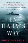 In Harm's Way: The Sinking of the U.S.S. Indianapolis and the Extraordinary Story of Its Survivors - Doug Stanton