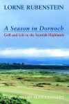 A Season In Dornoch: Golf and Life in the Scottish Highlands (hardback) - Lorne Rubenstein, Sean Connery