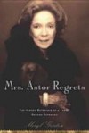 Mrs. Astor Regrets-The Hidden Betrayals of a Family Beyond Reproach - Meryl Gordon