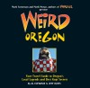 Weird Oregon: Your Travel Guide to Oregon's Local Legends and Best Kept Secrets - Al Eufrasio, Jefferson Davis, Mark Moran, Mark Sceurman
