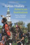 The Indian History of an American Institution: Native Americans and Dartmouth - Colin G. Calloway