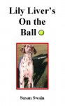 Lily Liver's On the Ball (Lily Liver, #1) - Susan Swain