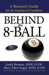 Behind the 8-Ball: A Recovery Guide for the Families of Gamblers: 2011 Edition - Linda Berman, Mary-Ellen Siegel