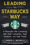 Leading the Starbucks Way: 5 Principles for Connecting with Your Customers, Your Products and Your People - Joseph Michelli