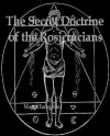 The Secret Doctrine of the Rosicrucians - Magus Incognito