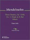 Three Etudes, Op. 104b, No. 1: Etude in B-flat Minor - Felix Mendelssohn