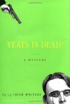 Yeats Is Dead! A Mystery by 15 Irish Writers - Joseph O'Connor, Anthony Cronin, Roddy Doyle, Conor McPherson