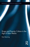 Drugs and Popular Culture in the Age of New Media - Paul Manning