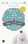 Beauty Tips from Moose Jaw: Travels in Search of Canada - Will Ferguson