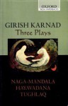 Three Plays: Naga-Mandala; Hayavadana; Tughlaq - Girish Karnad