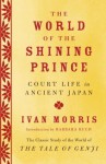 The World of the Shining Prince: Court Life in Ancient Japan (Vintage) - Ivan Morris