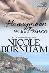 Honeymoon With a Prince - Nicole Burnham