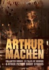 Arthur Machen Collected Works: 23 Tales of Horror & Other Fiction Short Stories - Arthur Machen