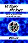 Ordinary Miracles - Harness the Power of Writing and Get Your Point Across! - Danny Iny