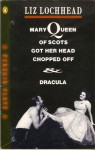 Mary Queen of Scots Got Her Head Chopped Off & Dracula - Liz Lochhead