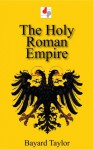 The Holy Roman Empire - Bayard Joseph Taylor