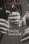 Voicing Scotland: Folk, Culture, Nation - Gary West