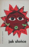 Jak słońce. Zbiór opowiadań indyjskich - Mulk Raj Anand, R. K. Narayan, Khwaja Ahmad Abbas, Tarasankar Bandyopadhyay, Raj Gill, K. T. Muhammed, S. Muzumdar, C. V. Raghavan, Ghulam Rabbani Agro, Khushwant Singh, Achintya Kumar Sengupta