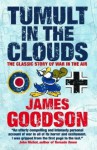 Tumult in the Clouds: The Classic Story of War in the Air - James A. Goodson