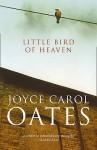 Little Bird of Heaven. Joyce Carol Oates - Joyce Carol Oates