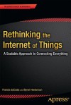 Rethinking the Internet of Things: A Scalable Approach to Connecting Everything - Francis Dacosta