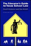 The Educator's Guide to Texas School Law - Frank Kemerer, Joe B. Hairston