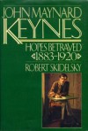 John Maynard Keynes, Vol. 1: Hopes Betrayed, 1883-1920 - Robert Skidelsky