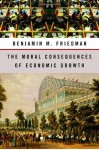 The Moral Consequences of Economic Growth - Benjamin M. Friedman